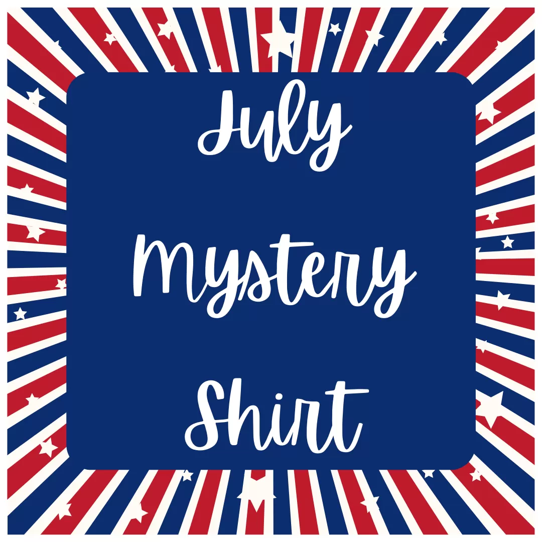 JULY 2023 Mystery Shirt {Pre-Order:  Ships First Week of JULY/Please Order Separately/Orders Are Not Split Up!}