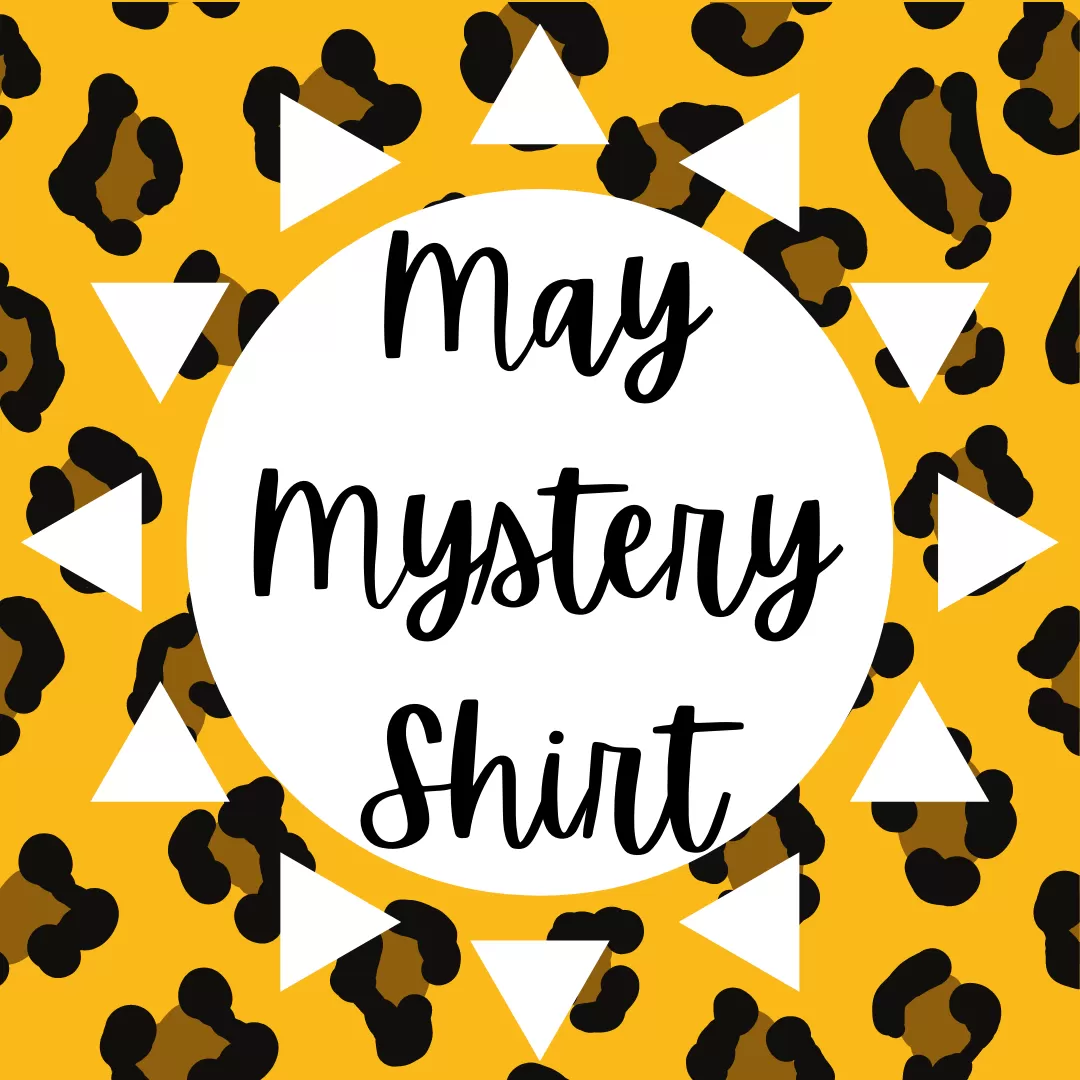 May 2022 Mystery Shirt {Pre-Order:  Ships First Week of MAY/Please Order Separately/Orders Are Not Split Up!}